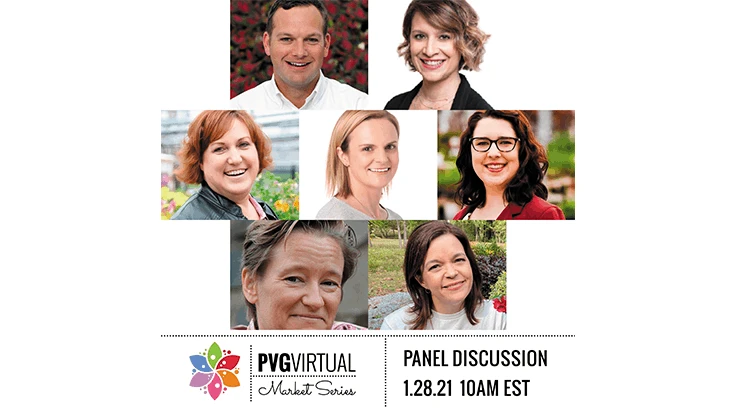 The second event in the PVGVirtual Market Series will be held on Jan. 28 at 10 a.m. EST and will include experts from a variety of industry publications, such as Garden Center and Greenhouse Management magazine, as well as Creekside Nursery, Proven Winners and Pleasant View Gardens.