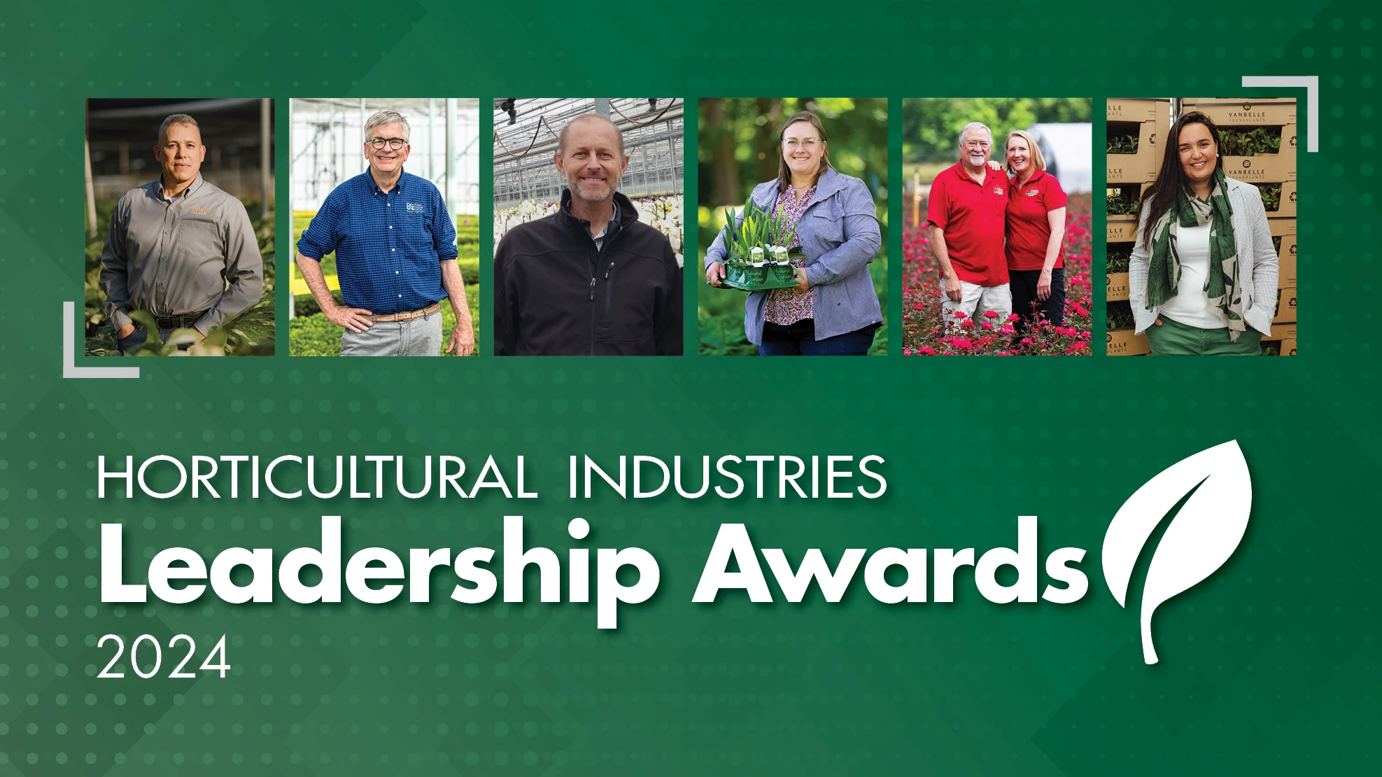A graphic with green text on a white background reads Horticultural Industries Leadership Awards 2024 with a white leaf. Six photos of seven people (five individual photos, one couple photo) are in a horizontal line above the text.