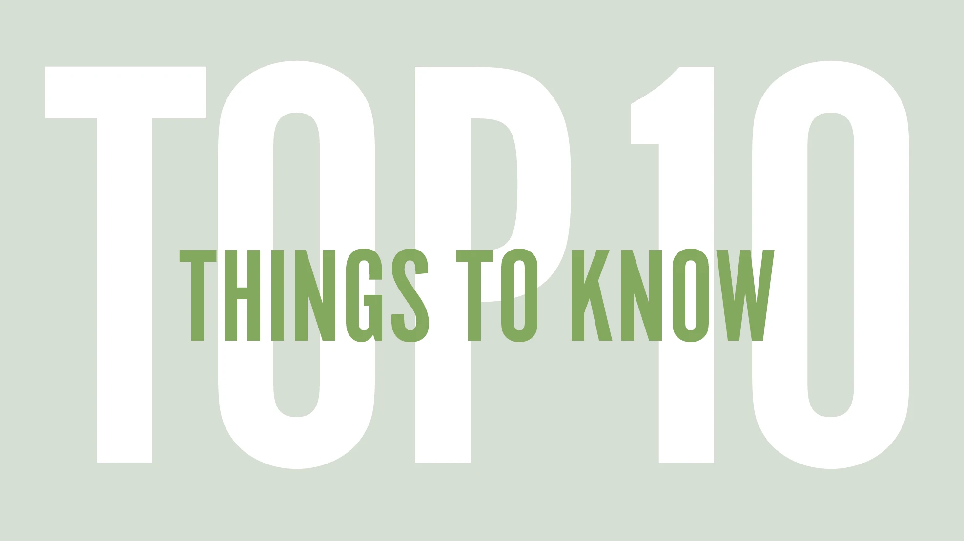 A graphic with white and dark green text on a light green background reads Top 10 things to know.