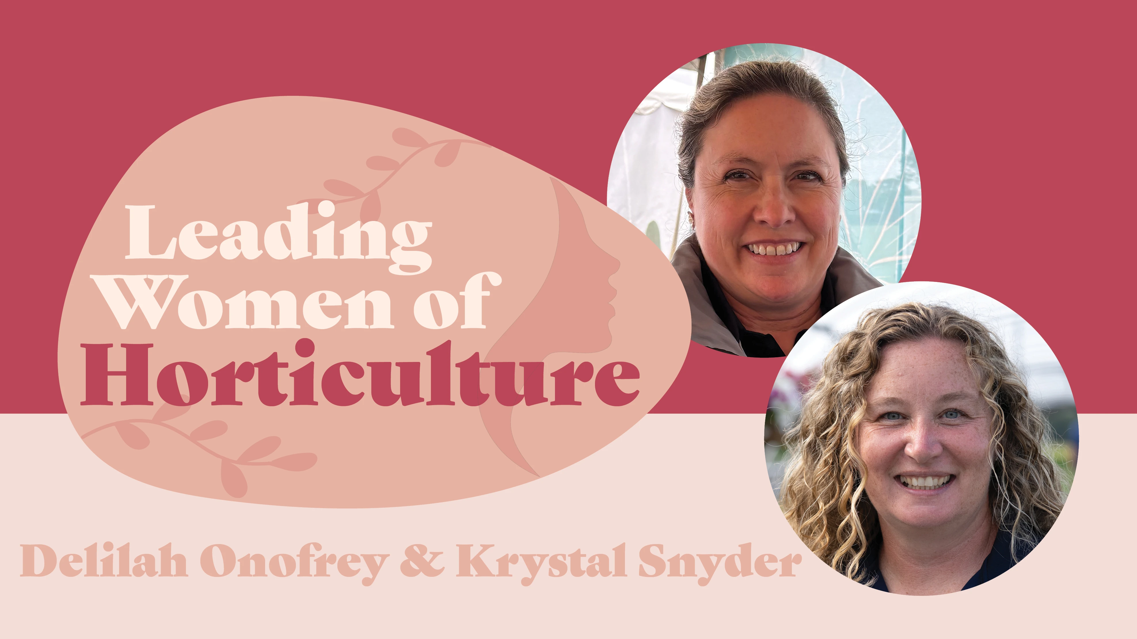 Leading Women of Horticulture logo in red and pink. Two photos of smiling women appear above the names Delilah Onofrey and Krystal Snyder.